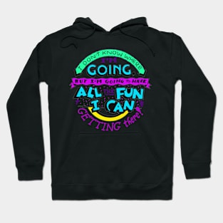 I Don't Know Where I'm Going Hoodie